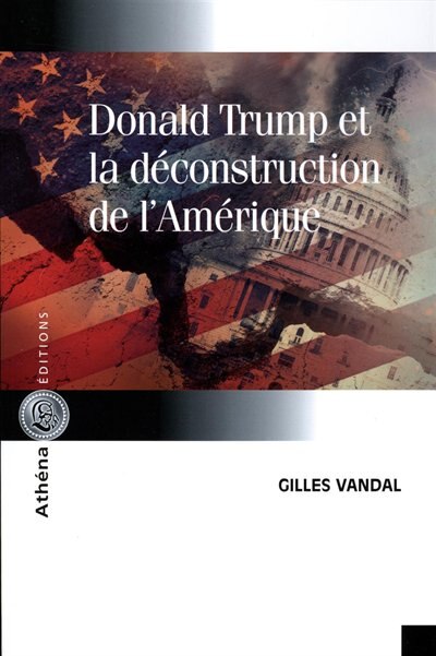 Donald Trump et la déconstruction de l'Amérique