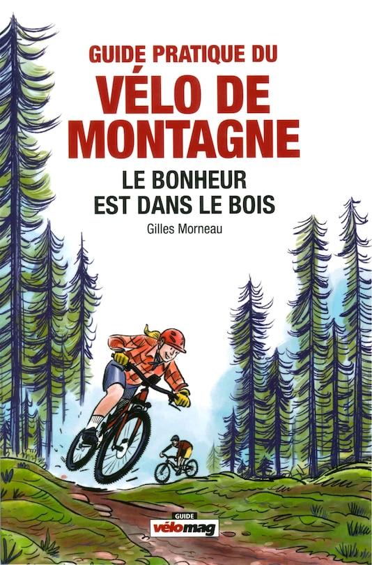 Front cover_Guide pratique du vélo de montagne : Le bonheur est dans le bois