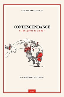 Front cover_Condescendance et poignées d'amour : 170 histoires antirides