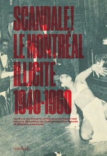 Couverture_Scandale: le Montréal illicite, 1940-60