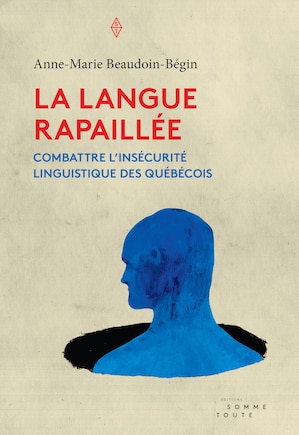 Langue rapaillée (La): Combattre l'insécurité linguistique des Québécois