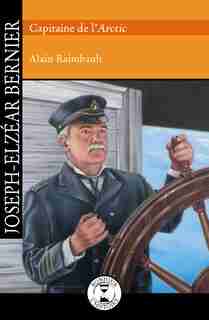 Joseph-Elzéar Bernier Capitaine de l'Arctic de Alain Raimbault