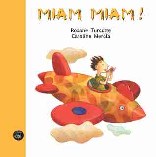 Miam miam! de Roxane Turcotte