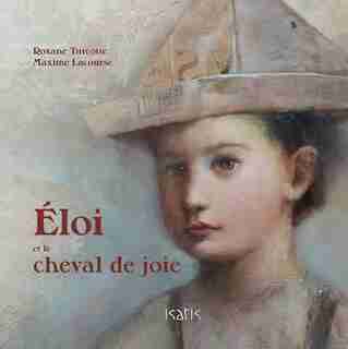 Éloi Et Le Cheval De Joie de Roxane Turcotte