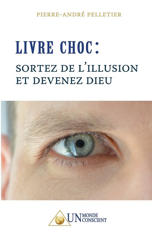 LIVRE CHOC, Sortez de l'illusion et devenez Dieu