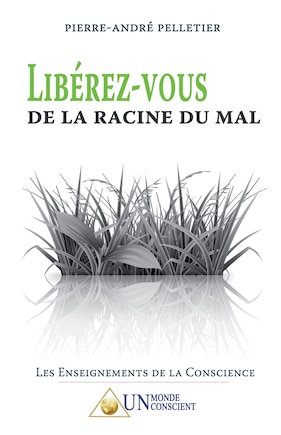 LIBÉREZ-VOUS DE LA RACINE DU MAL