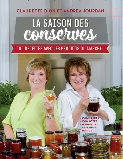 La saison des conserves: 100 recettes avec les produits du marché