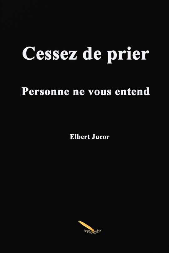 Front cover_Cessez de prier personne ne vous entend