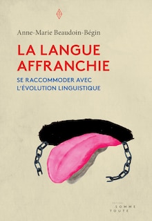 La langue affranchie: se raccommoder avec l'évolution linguistique