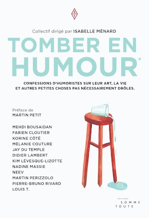 Tomber en humour: confessions d'humoristes sur leur art, la vie et autres petites choses pas nécessairement drôles