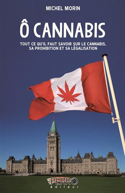 O cannabis: Tout ce que vous devez savoir sur le cannabis, sa prohibition et sa légalisation
