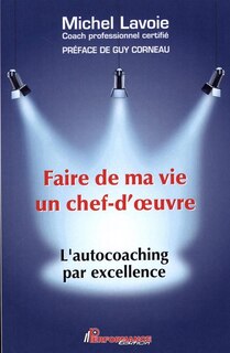 Front cover_Faire de ma vie un chef-d'oeuvre : l'autocoaching par excellence