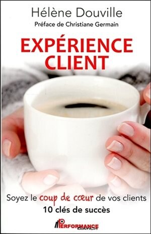 Front cover_Expérience client : soyez le coup de coeur de vos clients : 10 clés de succès