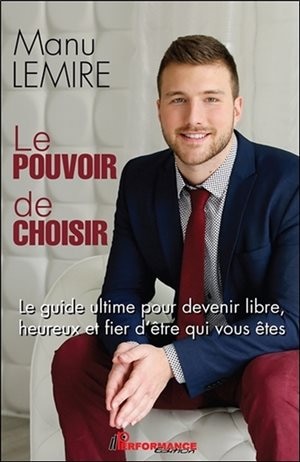 Front cover_Le pouvoir de choisir : le guide ultime pour devenir libre, heureux et fier d'être qui vous êtes