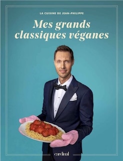 Mes grands classiques véganes: Cuisine de Jean-Philippe (La)