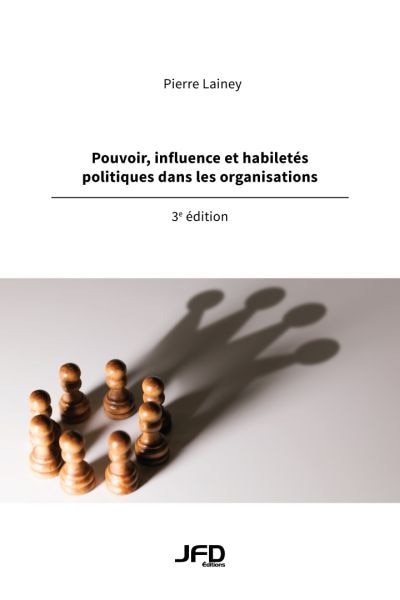 Pouvoir, influence et habiletés politiques dans les organisations - 3e édition