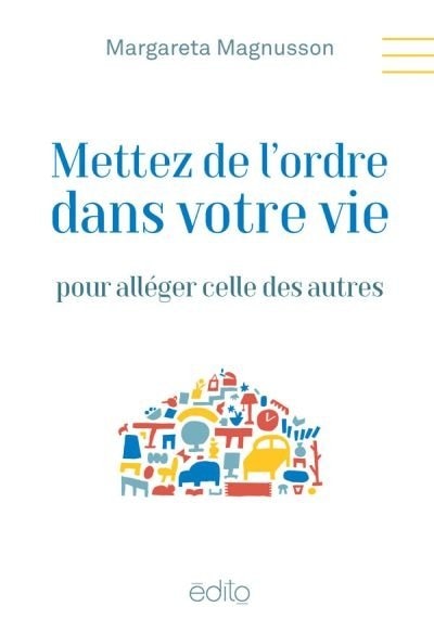 METTEZ DE L'ORDRE DANS VOTRE VIE POUR ALLÉGER CELLE DES AUTRES