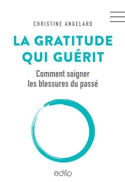 Front cover_La gratitude qui guérit : comment soigner les blessures du passé