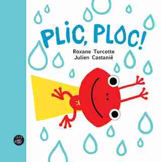 Plic, Ploc! de Roxane Turcotte