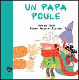 Un papa poule de Jasmine Dubé