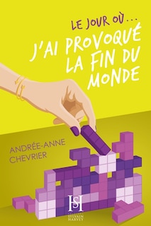Front cover_Le jour o&ugrave;... j'ai provoqu&eacute; la fin du monde