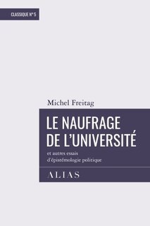 Front cover_LE NAUFRAGE DE L'UNIVERSITÉ ET AUTRES ESSAIS D'ÉPISTÉMOLOGIE POLITIQUE