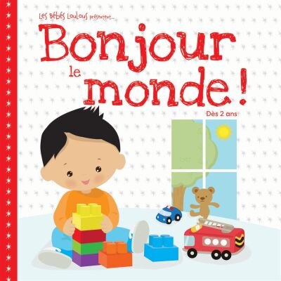 Bonjour Le Monde !: Dès 2 Ans