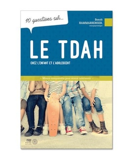 Couverture_10 questions sur... le TDAH chez l'enfant et l'adolescent : Mieux comprendre pour mieux intervenir