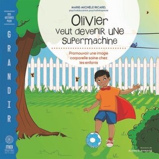 Couverture_Olivier veut devenir une supermachine : Promouvoir une image corporelle saine chez les enfants