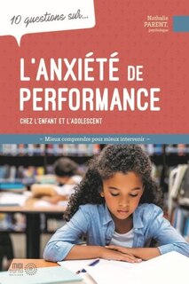 Couverture_10 questions sur... l'anxiété de performance chez l'enfant et l'adolescent : mieux comprendre pour mieux intervenir