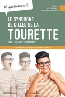 Couverture_10 questions sur... Le syndrome de Gilles de la Tourette chez l'enfant et l'adolescent : Mieux comprendre pour mieux intervenir