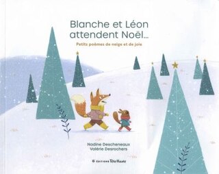Blanche et Léon attendent Noël...: petits poèmes de neige et de joie