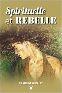 SPIRITUELLE ET REBELLE