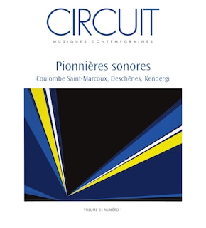 Circuit, v. 33, no 01: Pionnières sonores : Coulombe Saint-Marcoux, Deschênes, Kendergi