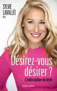 DÉSIREZ-VOUS DÉSIRER : L'INDISCIPLINE DU DÉSIR de Sylvie Lavallée
