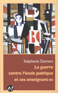 Front cover_LA GUERRE CONTRE L'ÉCOLE PUBLIQUE ET SES ENSEIGNANT-ES
