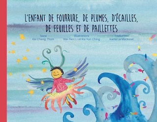 Front cover_L'enfant de fourrure, de plumes, d'écailles, de feuilles et de paillettes