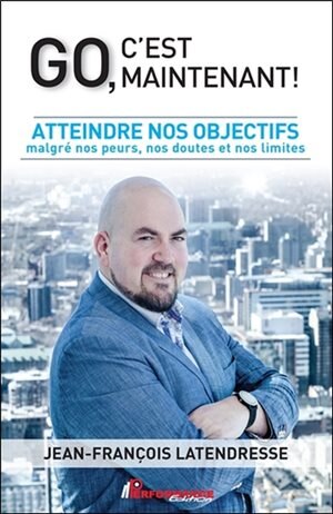 Front cover_Go, c'est maintenant! : atteindre nos objectifs malgré nos peurs, nos doutes et nos limites
