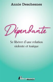 Couverture_Dépendante : se libérer d'une relation violente et toxique