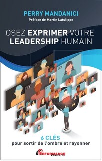 Couverture_Osez exprimer votre leadership humain : 6 clés pour sortir de l'ombre et rayonner