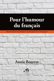 Pour l'humour du français: Brefs essais techniques, patraques ou loufoques