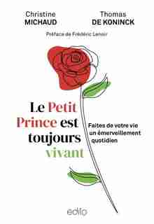 Le Petit Prince est toujours vivant : faites de votre vie un émerveillement quotidien de Christine Michaud