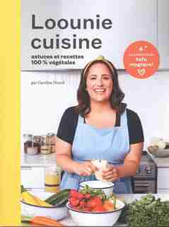 LOOUNIE CUISINE: RECETTES ET ASTUCES 100% VÉGÉTALES de CAROLINE HUARD