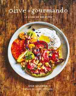 OLIVE + GOURMANDO: LE LIVRE DE RECETTES by DYAN SOLOMON