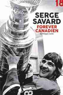 Serge Savard : Forever Candien by Cantin Philippe