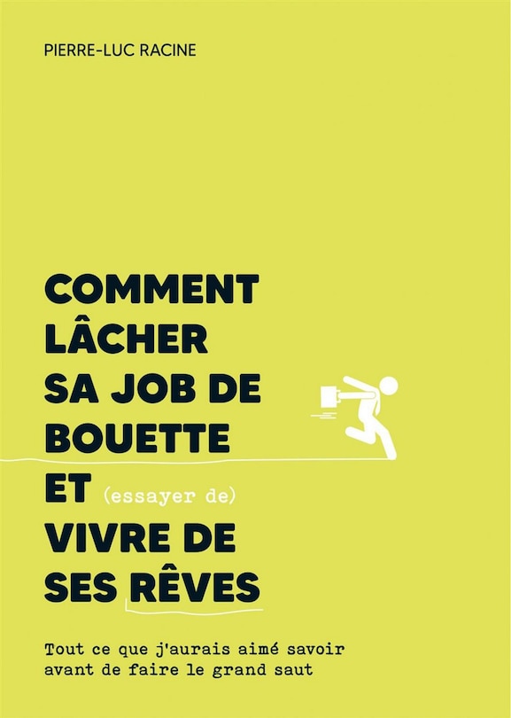Front cover_Comment lâcher sa job de bouette et (essayer de) vivre de ses rêves : Tout ce que j'aurais aimé savoir avant de faire le grand saut
