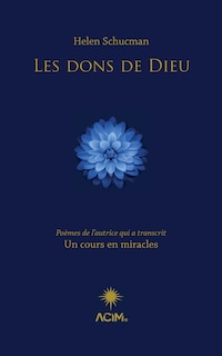 Les dons de Dieu: Poèmes de l’autrice qui a transcrit Un cours en miracles
