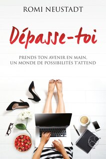 Front cover_Dépasse-toi : prends ton avenir en main, un monde de possibilités t'attend