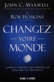 Couverture_Changez votre monde : comment n'importe qui, n'importe où peut faire une différence
