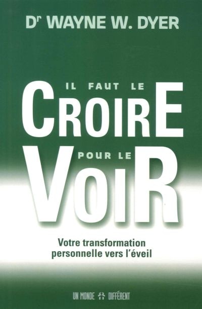 Il faut le croire pour le voir: votre transformation personnelle vers l'éveil